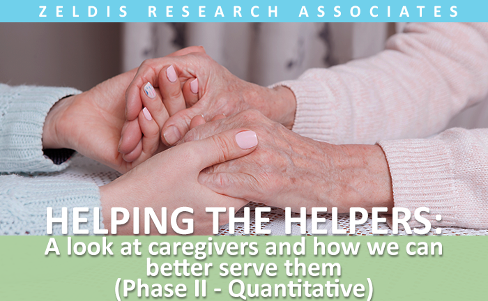 Helping the Helpers:  A Look at Caregivers and How We Can Better Serve Them (Phase II – Quantitive)