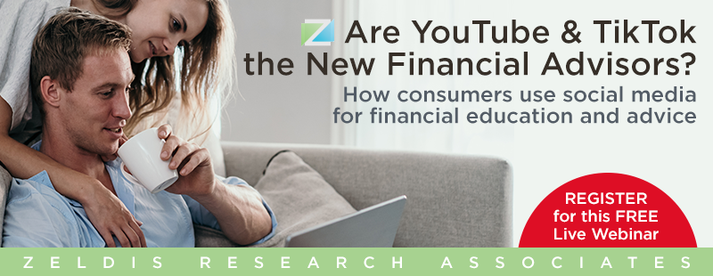 New Webinar – Are YouTube and TikTok the New Financial Advisors?: How consumers use social media for financial education and advice.