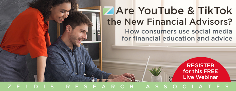 New Webinar – Are YouTube and TikTok the New Financial Advisors?: How consumers use social media for financial education and advice.
